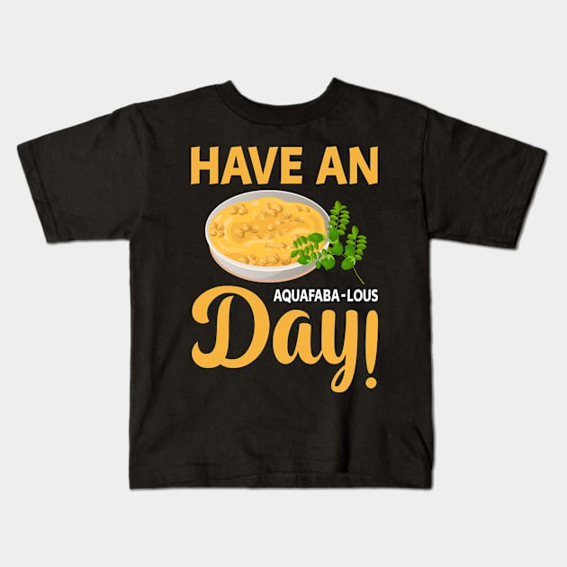 Have an aquafaba-lous day Kids T-Shirt by maxcode